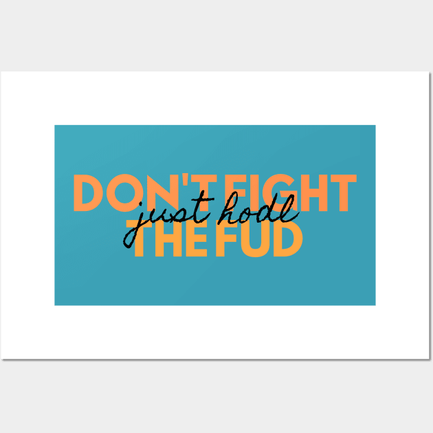 Don't fight the FUD just hodl Wall Art by Teebee